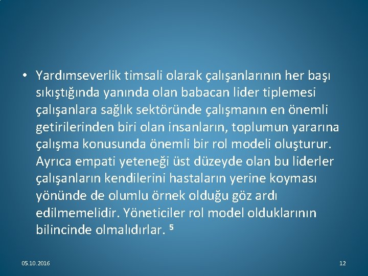  • Yardımseverlik timsali olarak çalışanlarının her başı sıkıştığında yanında olan babacan lider tiplemesi