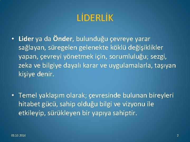 LİDERLİK • Lider ya da Önder, bulunduğu çevreye yarar sağlayan, süregelenekte köklü değişiklikler yapan,