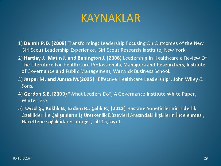 KAYNAKLAR 1) Dennis P. D. (2008) Transforming: Leadership Focusing On Outcomes of the New