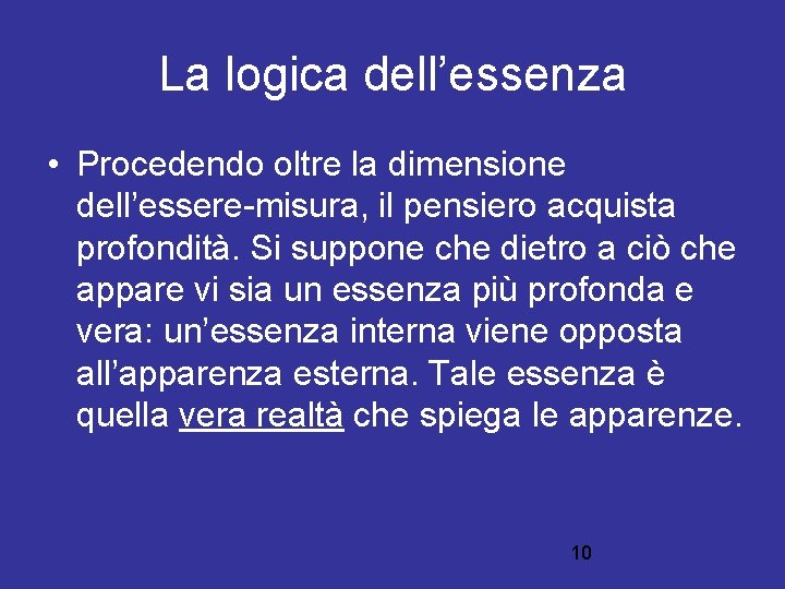 La logica dell’essenza • Procedendo oltre la dimensione dell’essere-misura, il pensiero acquista profondità. Si