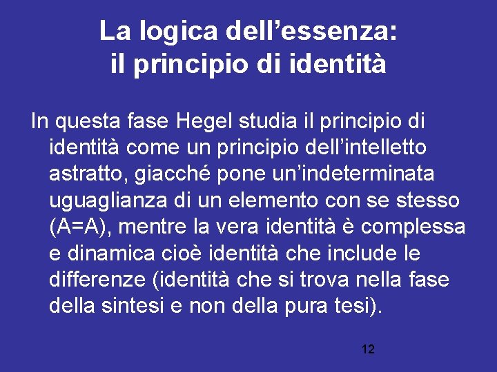 La logica dell’essenza: il principio di identità In questa fase Hegel studia il principio