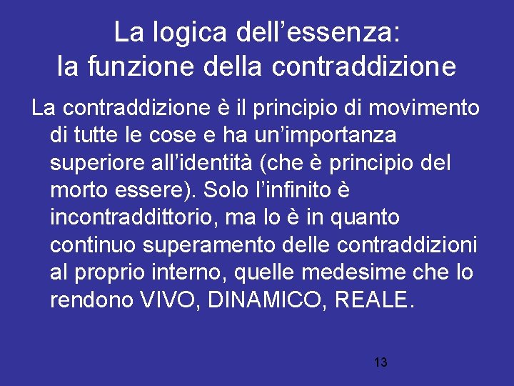 La logica dell’essenza: la funzione della contraddizione La contraddizione è il principio di movimento