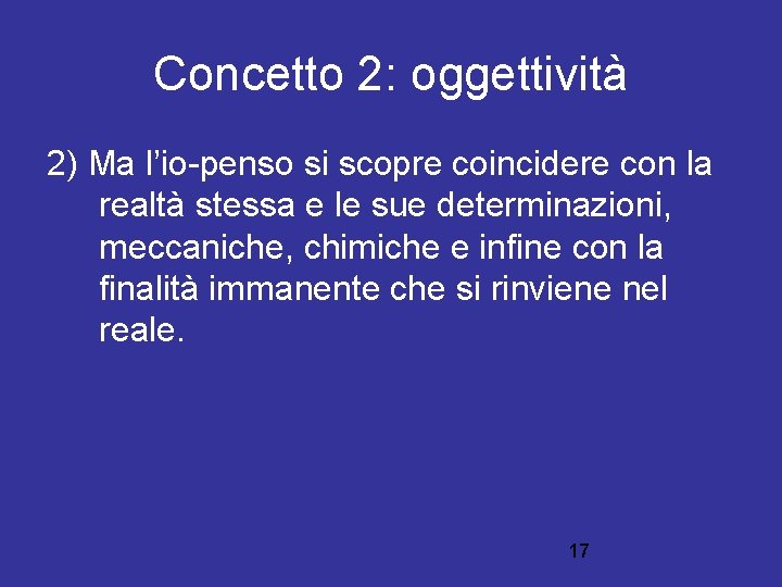 Concetto 2: oggettività 2) Ma l’io-penso si scopre coincidere con la realtà stessa e