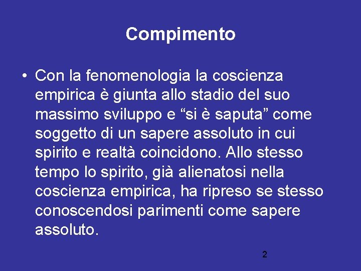 Compimento • Con la fenomenologia la coscienza empirica è giunta allo stadio del suo