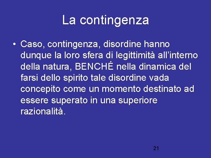 La contingenza • Caso, contingenza, disordine hanno dunque la loro sfera di legittimità all’interno