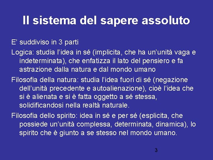 Il sistema del sapere assoluto E’ suddiviso in 3 parti Logica: studia l’idea in