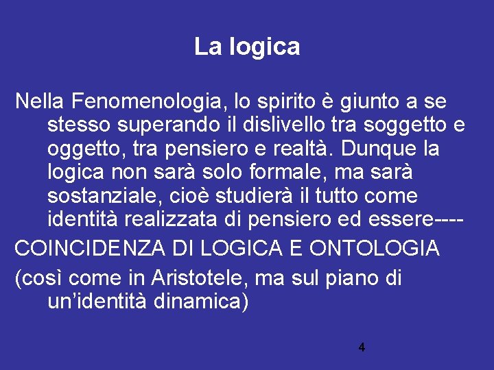 La logica Nella Fenomenologia, lo spirito è giunto a se stesso superando il dislivello