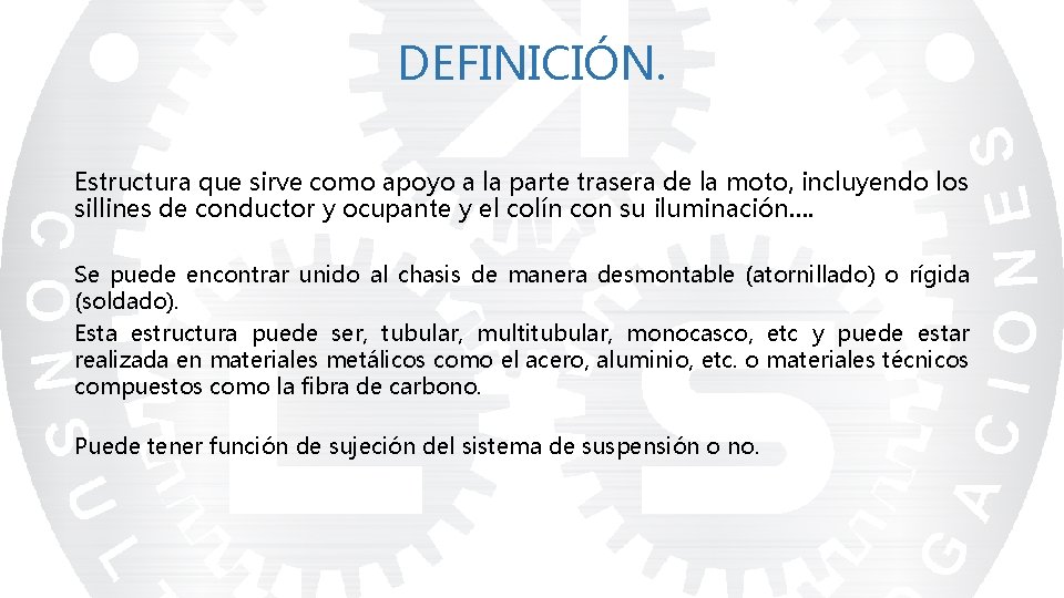 DEFINICIÓN. Estructura que sirve como apoyo a la parte trasera de la moto, incluyendo