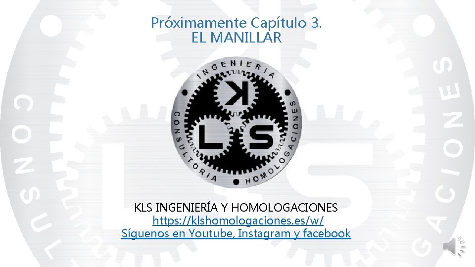 Próximamente Capítulo 3. EL MANILLAR KLS INGENIERÍA Y HOMOLOGACIONES https: //klshomologaciones. es/w/ Síguenos en