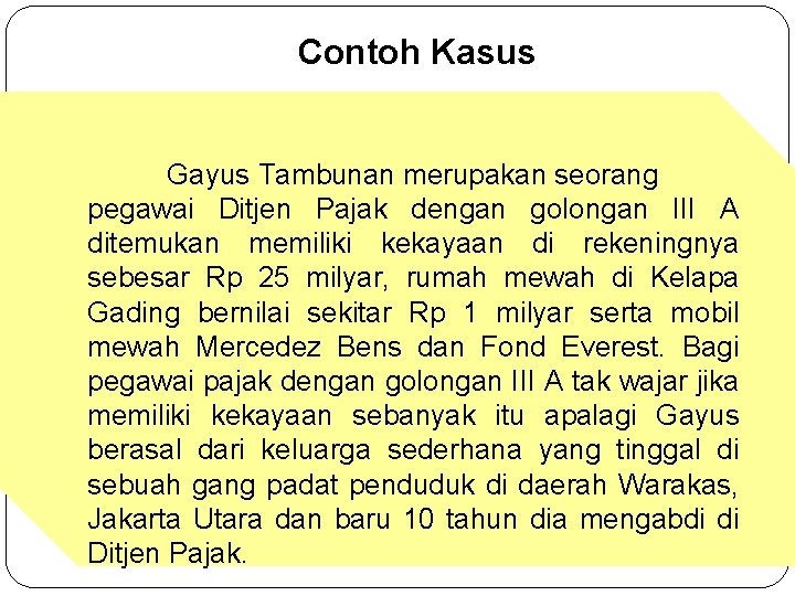 Contoh Kasus Gayus Tambunan merupakan seorang pegawai Ditjen Pajak dengan golongan III A ditemukan Contoh Kasus Gayus Tambunan merupakan seorang pegawai Ditjen Pajak dengan golongan III A ditemukan