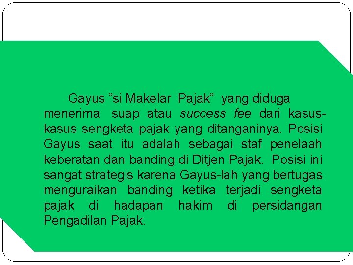 Gayus ”si Makelar Pajak” yang diduga menerima suap atau success fee dari kasus sengketa Gayus ”si Makelar Pajak” yang diduga menerima suap atau success fee dari kasus sengketa