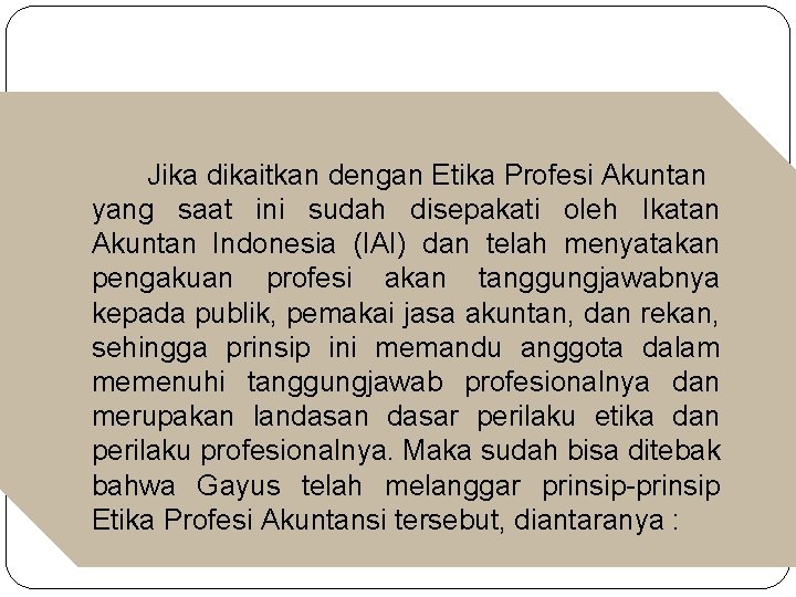Jika dikaitkan dengan Etika Profesi Akuntan yang saat ini sudah disepakati oleh Ikatan Akuntan Jika dikaitkan dengan Etika Profesi Akuntan yang saat ini sudah disepakati oleh Ikatan Akuntan