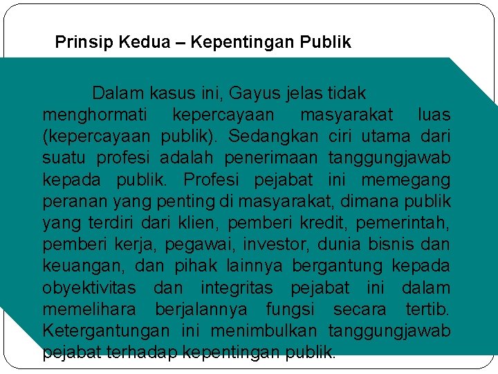 Prinsip Kedua – Kepentingan Publik Dalam kasus ini, Gayus jelas tidak menghormati kepercayaan masyarakat Prinsip Kedua – Kepentingan Publik Dalam kasus ini, Gayus jelas tidak menghormati kepercayaan masyarakat
