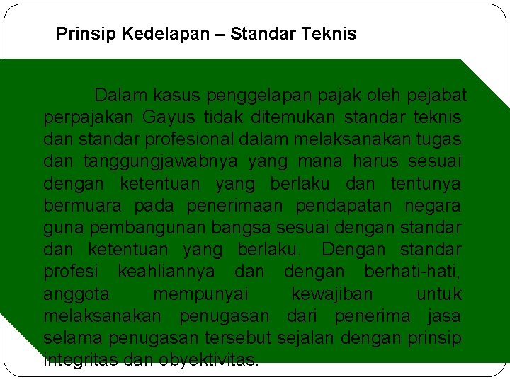 Prinsip Kedelapan – Standar Teknis Dalam kasus penggelapan pajak oleh pejabat perpajakan Gayus tidak Prinsip Kedelapan – Standar Teknis Dalam kasus penggelapan pajak oleh pejabat perpajakan Gayus tidak