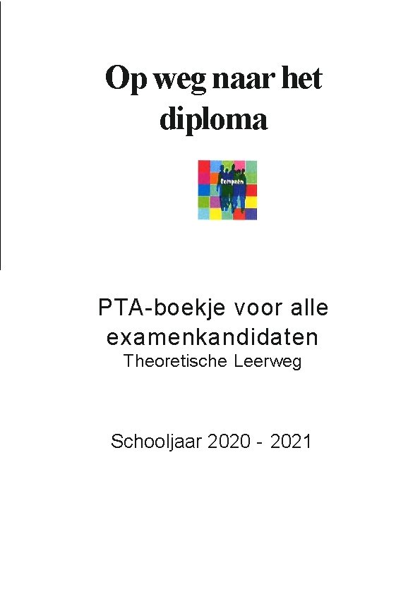 Op weg naar het diploma PTA boekje voor alle examenkandidaten Theoretische Leerweg Schooljaar 2020