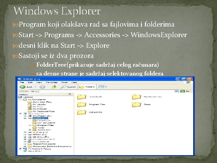 Windows Explorer Program koji olakšava rad sa fajlovima i folderima Start -> Programs ->