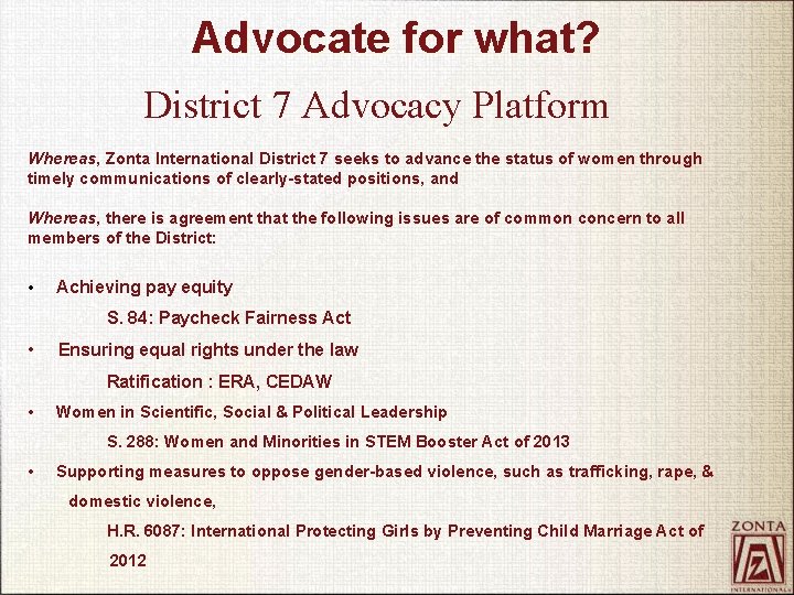 Advocate for what? District 7 Advocacy Platform Whereas, Zonta International District 7 seeks to