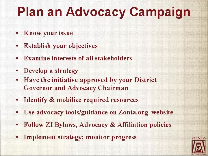 Plan an Advocacy Campaign • Know your issue • Establish your objectives • Examine