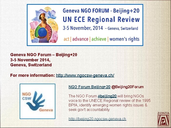 Geneva NGO Forum – Beijing+20 3 -5 November 2014, Geneva, Switzerland For more information: