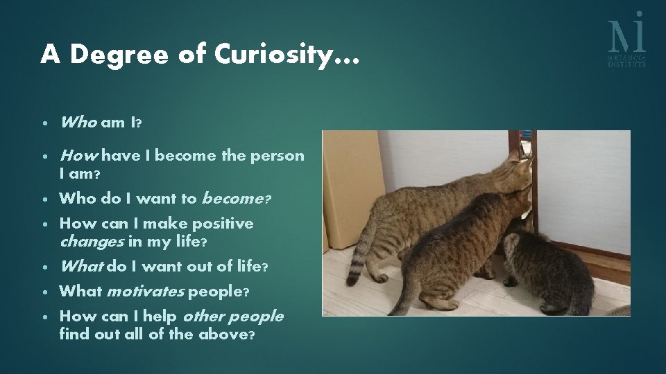 A Degree of Curiosity… • Who am I? • How have I become the A Degree of Curiosity… • Who am I? • How have I become the