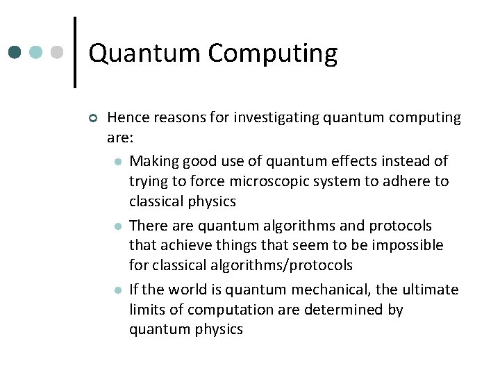Quantum Computing ¢ Hence reasons for investigating quantum computing are: l Making good use