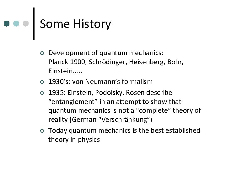 Some History ¢ ¢ Development of quantum mechanics: Planck 1900, Schrödinger, Heisenberg, Bohr, Einstein.