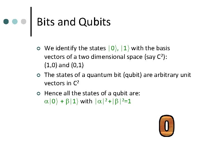 Bits and Qubits ¢ ¢ ¢ We identify the states |0 i, |1 i
