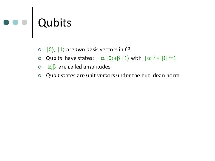 Qubits ¢ ¢ |0 i, |1 i are two basis vectors in C 2