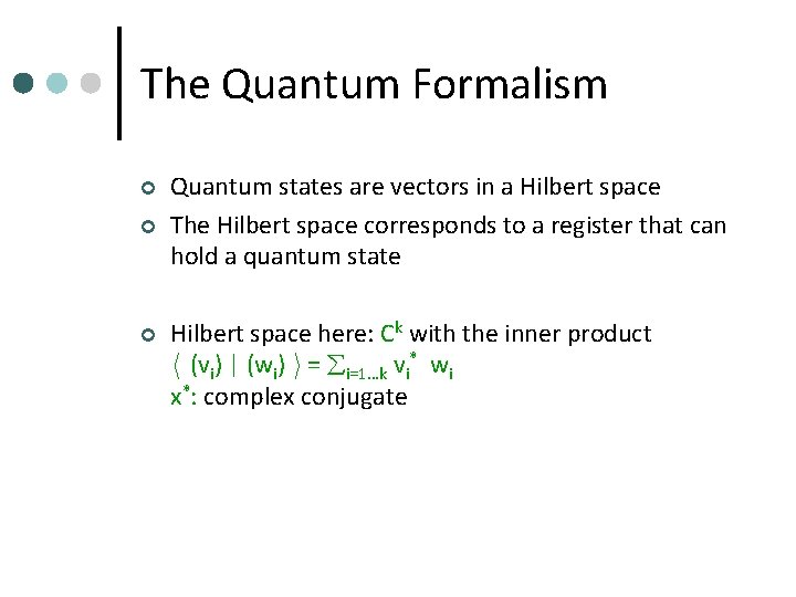 The Quantum Formalism ¢ ¢ ¢ Quantum states are vectors in a Hilbert space