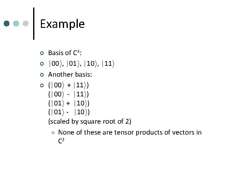 Example ¢ ¢ Basis of C 4: |00 i, |01 i, |10 i, |11