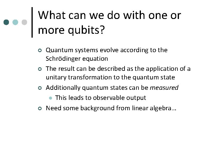 What can we do with one or more qubits? ¢ ¢ Quantum systems evolve
