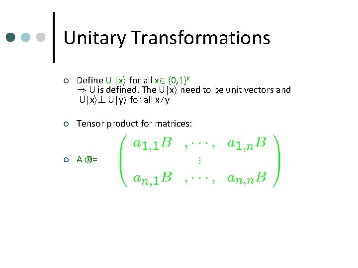 Unitary Transformations ¢ Define U |xi for all x 2 {0, 1}k ) U