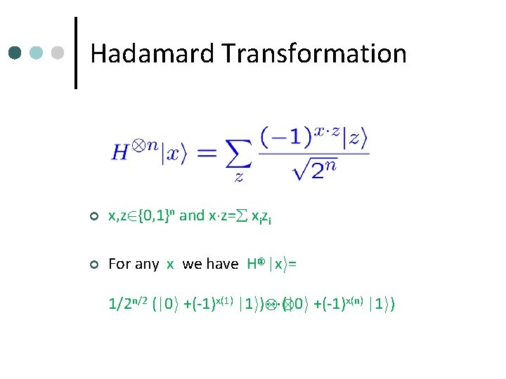 Hadamard Transformation ¢ x, z 2{0, 1}n and x¢z= xizi ¢ n |xi= For