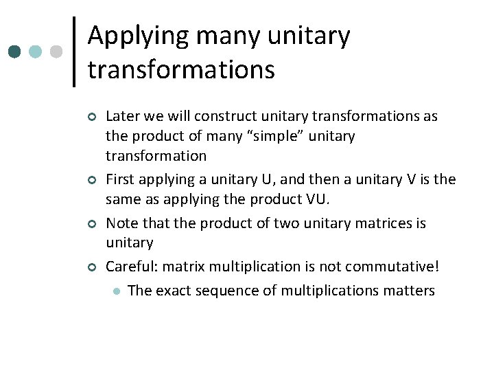 Applying many unitary transformations ¢ ¢ Later we will construct unitary transformations as the