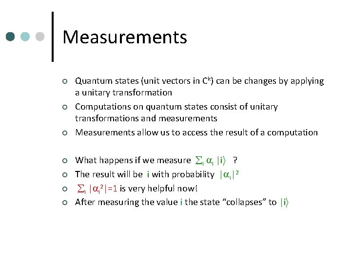 Measurements ¢ ¢ ¢ ¢ Quantum states (unit vectors in Ck) can be changes