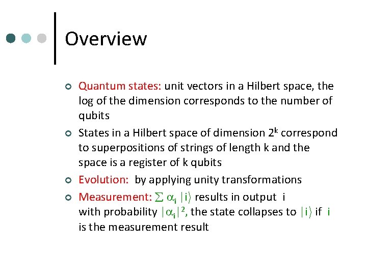 Overview ¢ ¢ Quantum states: unit vectors in a Hilbert space, the log of