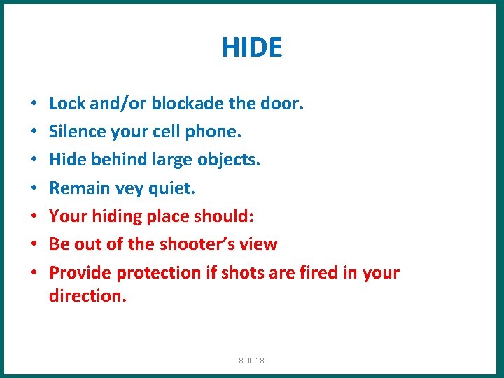 HIDE • • Lock and/or blockade the door. Silence your cell phone. Hide behind