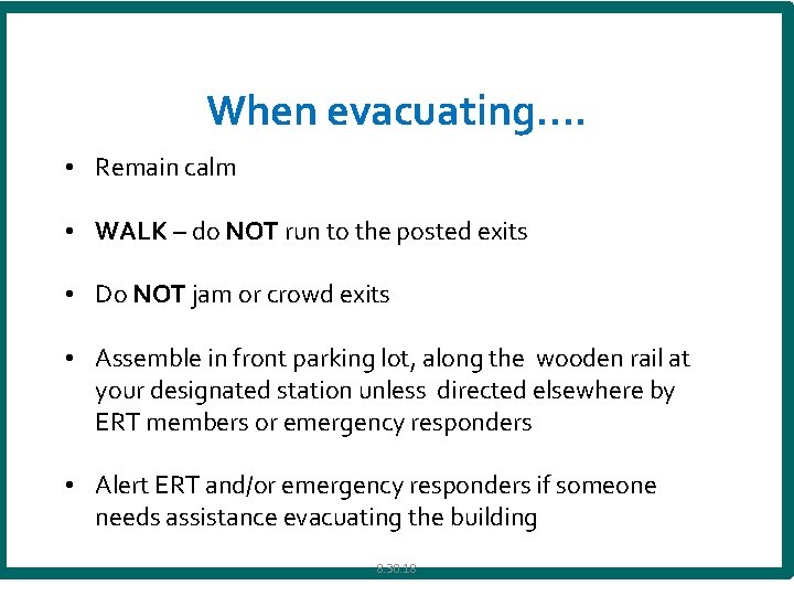 When evacuating…. • Remain calm • WALK – do NOT run to the posted