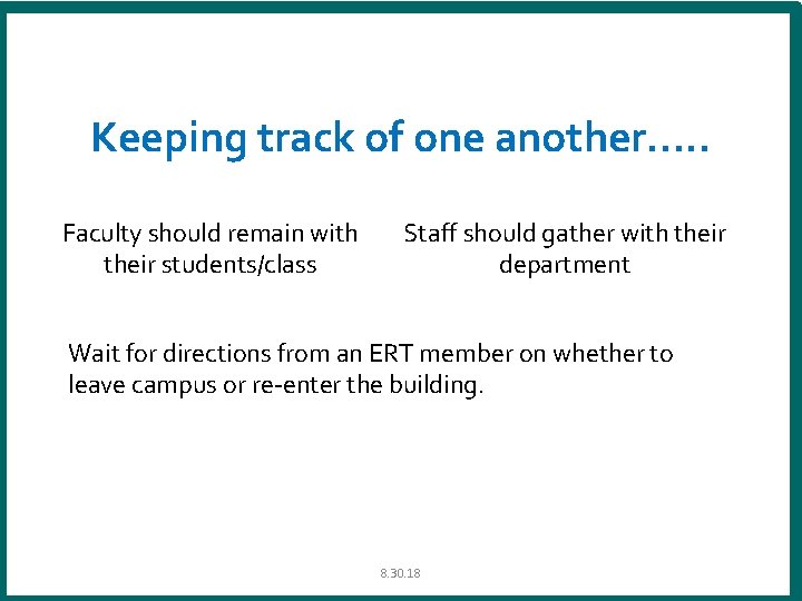 Keeping track of one another…. . Faculty should remain with their students/class Staff should