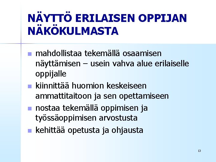 NÄYTTÖ ERILAISEN OPPIJAN NÄKÖKULMASTA n n mahdollistaa tekemällä osaamisen näyttämisen – usein vahva alue