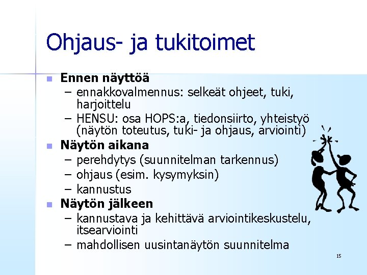 Ohjaus- ja tukitoimet n n n Ennen näyttöä – ennakkovalmennus: selkeät ohjeet, tuki, harjoittelu