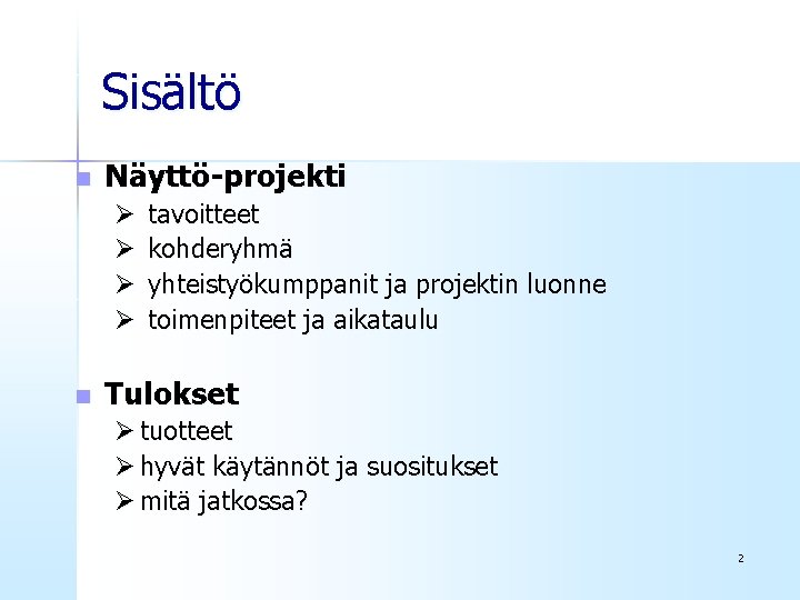 Sisältö n Näyttö-projekti Ø Ø n tavoitteet kohderyhmä yhteistyökumppanit ja projektin luonne toimenpiteet ja