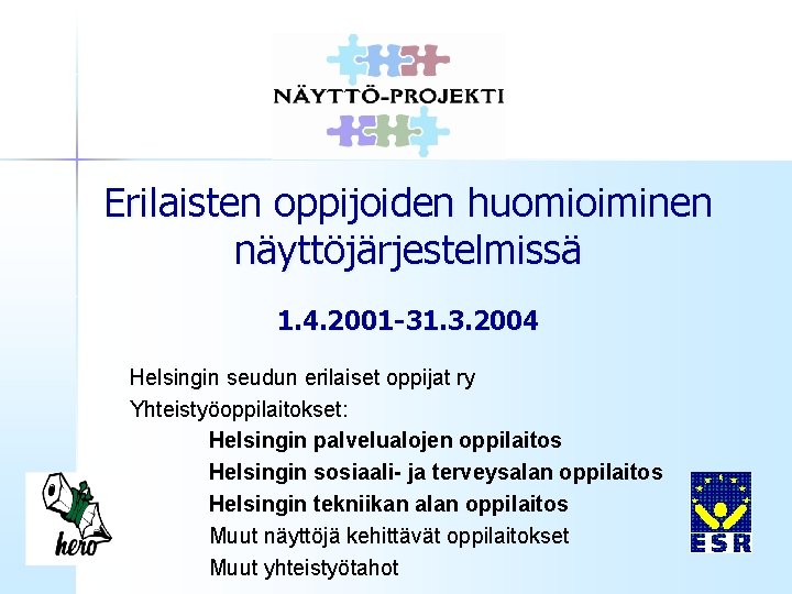Erilaisten oppijoiden huomioiminen näyttöjärjestelmissä 1. 4. 2001 -31. 3. 2004 Helsingin seudun erilaiset oppijat