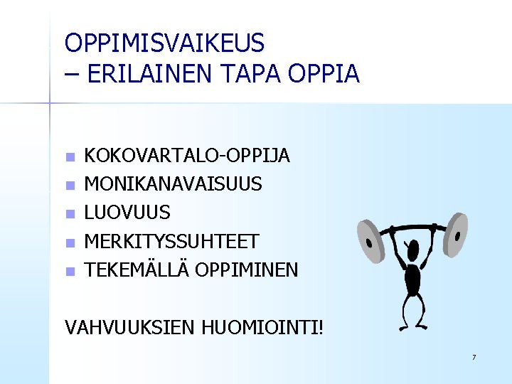 OPPIMISVAIKEUS – ERILAINEN TAPA OPPIA n n n KOKOVARTALO-OPPIJA MONIKANAVAISUUS LUOVUUS MERKITYSSUHTEET TEKEMÄLLÄ OPPIMINEN