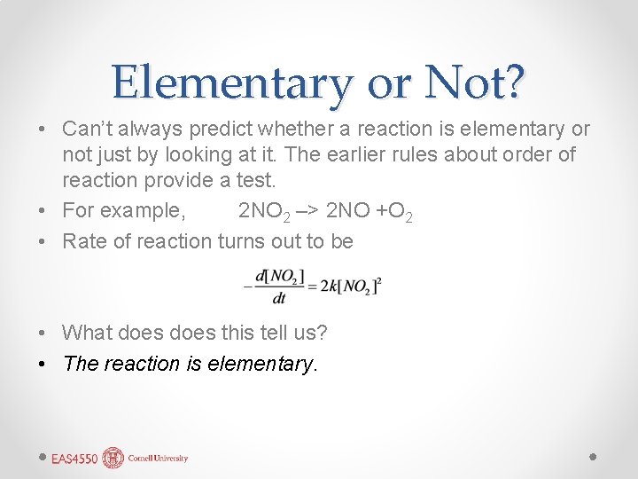Elementary or Not? • Can’t always predict whether a reaction is elementary or not