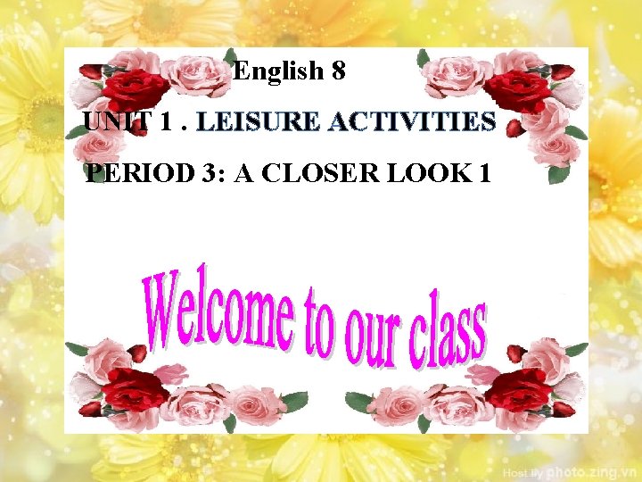 English 8 UNIT 1. LEISURE ACTIVITIES PERIOD 3: A CLOSER LOOK 1 