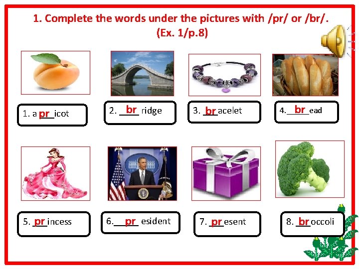 1. Complete the words under the pictures with /pr/ or /br/. (Ex. 1/p. 8)