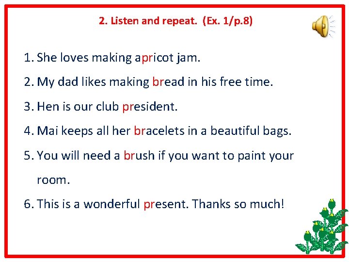 2. Listen and repeat. (Ex. 1/p. 8) 1. She loves making apricot jam. 2.