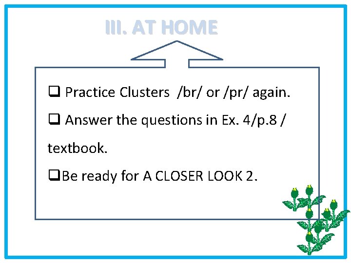 III. AT HOME q Practice Clusters /br/ or /pr/ again. q Answer the questions