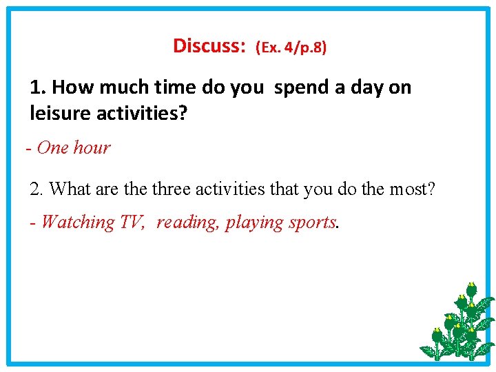 Discuss: (Ex. 4/p. 8) 1. How much time do you spend a day on